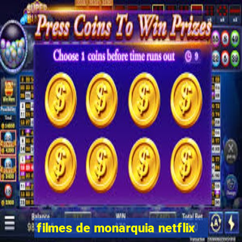 filmes de monarquia netflix